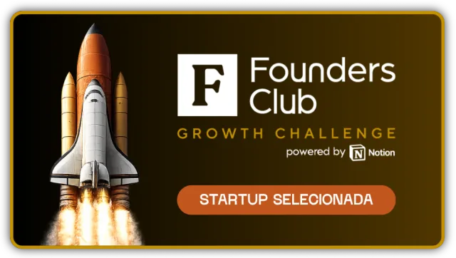 Startup selecionada no Growth Challenge do Founders Club, powered by Notion